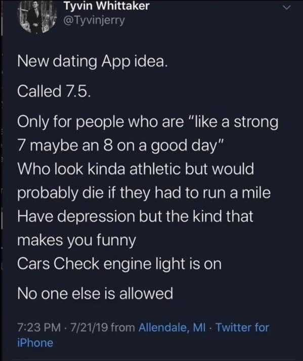 An oddly specific meme pitching a dating app called "7.5" exclusively for people who are "strong 7s," have check-engine lights currently on in their cars, and possess the specific kind of depression that makes them funny.