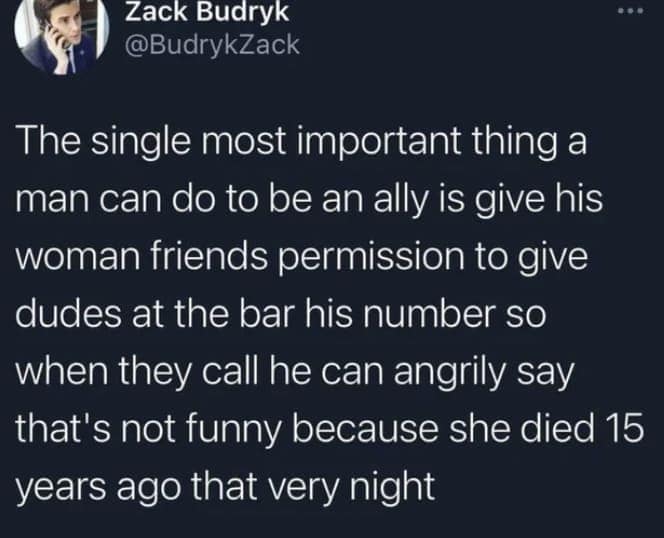 chaotic and oddly specific meme tweet by Zack Budryk proposing a high-effort form of allyship: letting female friends give out his phone number to creeps so he can spook the callers by angrily claiming the woman died "15 years ago that very night."