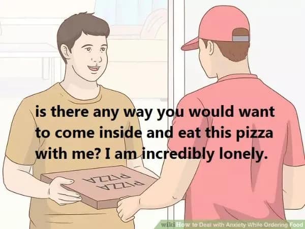An awkward relatable meme featuring a WikiHow-style illustration of a person holding a pizza box and asking the delivery driver: "is there any way you would want to come inside and eat this pizza with me? I am incredibly lonely."
