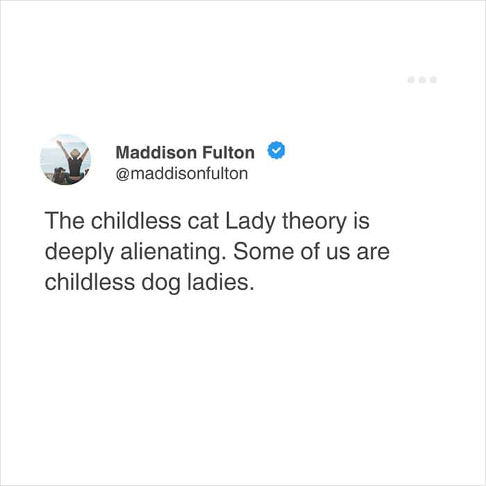 A funny relatable tweet brilliantly expanding the childless cat lady theory to include the deeply alienated demographic of childless dog ladies, securing its place among top funny relatable tweets.