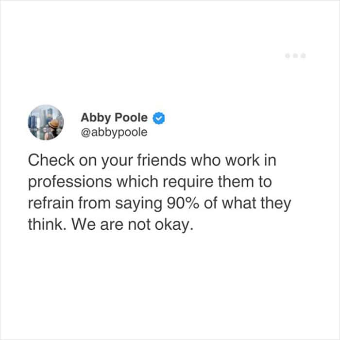 relatable meme pleading for people to check on their friends in professional jobs who are forced to refrain from saying ninety percent of what they actually think, a great entry in funny relatable tweets.