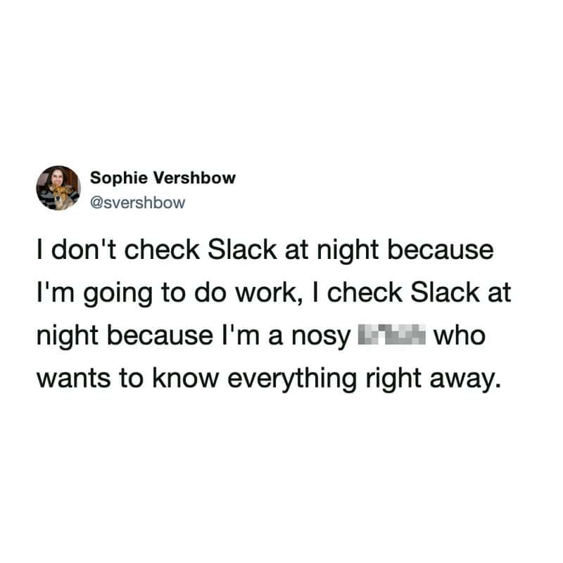 candid slack meme from Sophie Vershbow admitting that checking the app late at night isn't about getting more work done, but rather fulfilling the "nosy" urge to stay on top of every piece of office drama in real-time.
