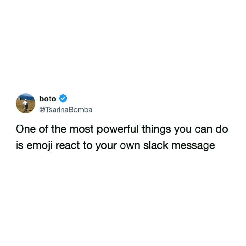 slack meme tweet by @TsarinaBomba claiming that the ultimate workplace power move is reacting to your own message with an emoji to manifest your own "main character" energy.