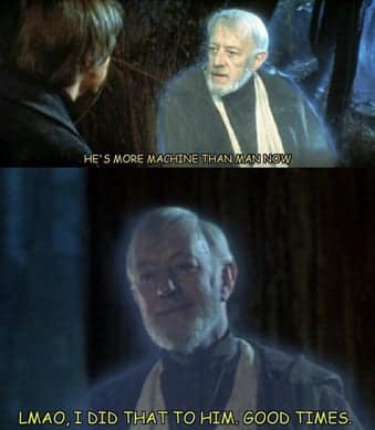 A darkly hilarious star wars meme showing Obi-Wan Kenobi's force ghost nostalgically reminiscing to Luke about how Darth Vader became more machine than man, casually glossing over the fact that he was the one who chopped his limbs off.