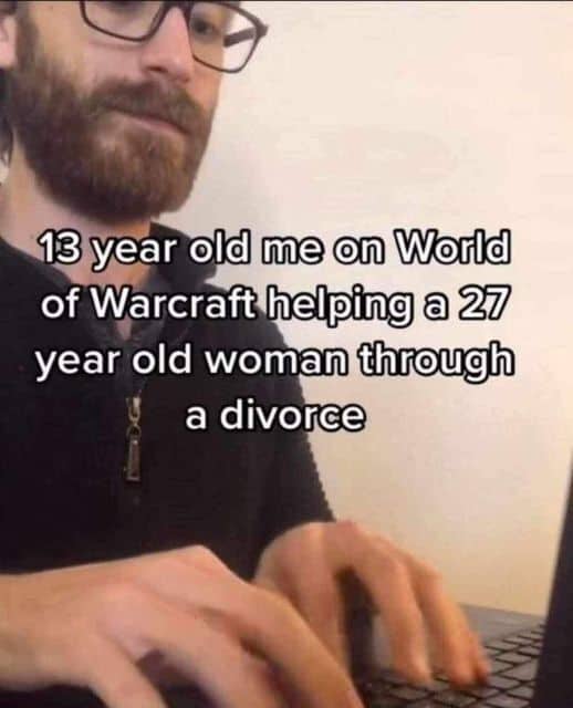 A relatable unhinged screenshot of a man typing on a laptop. The text captures the bizarre social dynamics of early 2000s gaming: "13 year old me on World of Warcraft helping a 27 year old woman through a divorce."