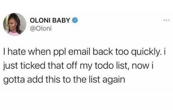 A tweet about hating fast email replies because they immediately add another task back to the to-do list.