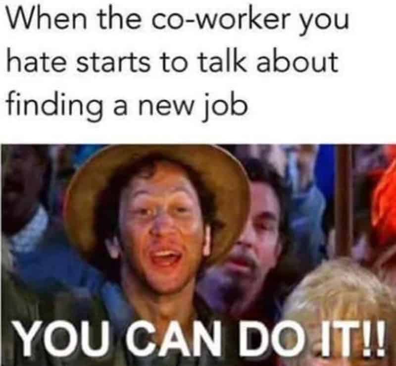 A high-energy work meme featuring Rob Schneider’s character from The Waterboy shouting his iconic "YOU CAN DO IT!!" line to support a disliked coworker who mentions they are finally quitting.