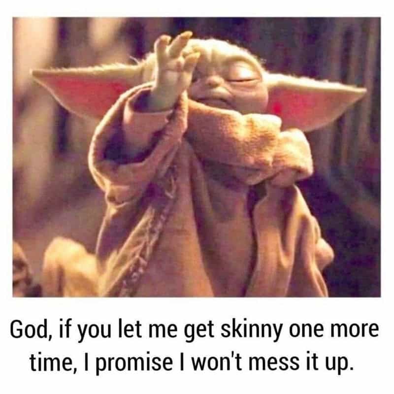 A desperate and hilarious workout meme showing Baby Yoda reaching out with closed eyes, praying to God that if he gets skinny just one more time he promises to never mess it up again, wrapping up this batch of a relatable gym meme.