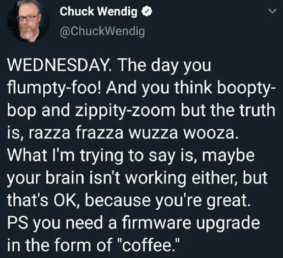 Chuck Wendig tweet using nonsensical gibberish words to describe a Wednesday brain fog needing coffee.