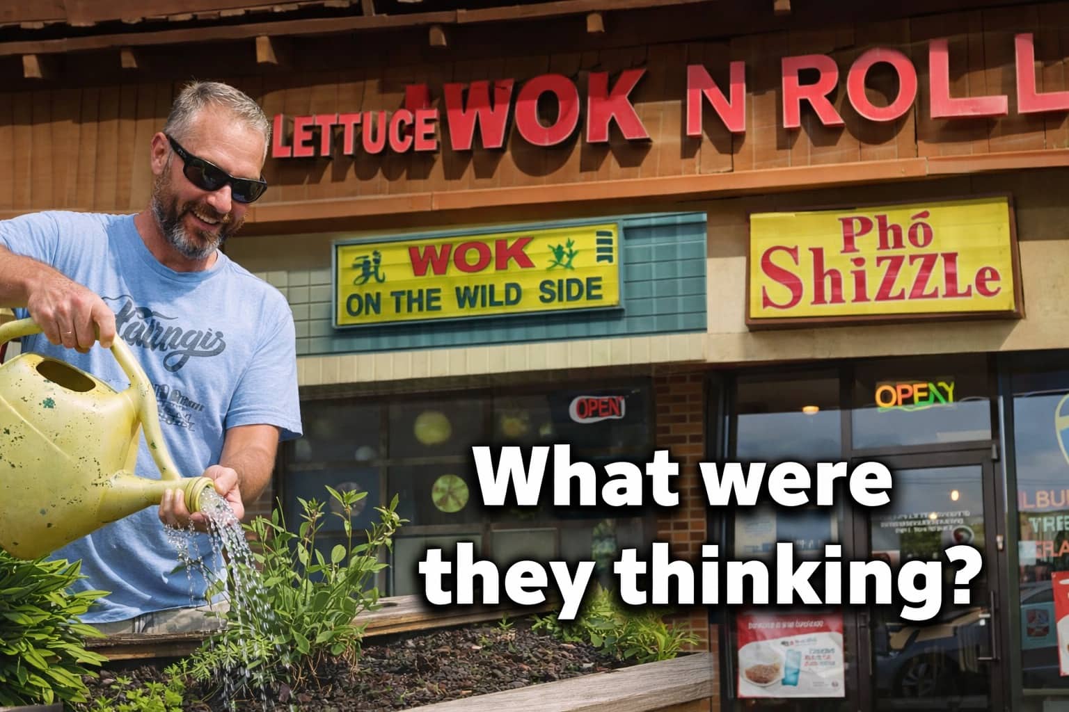 Man watering plants in front of restaurants named Lettuce Wok N Roll and Pho Shizzle with text what were they thinking.