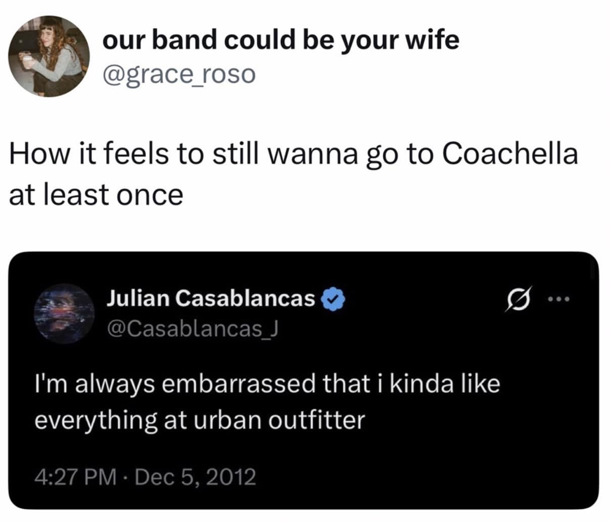 relatable 2026 Coachella meme tweet from @grace_roso. It pairs a 2012 Julian Casablancas quote—"I'm always embarrassed that i kinda like everything at urban outfitter"—with the caption: "How it feels to still wanna go to Coachella at least once," capturing the specific "indie-sleaze" demographic of the festival.