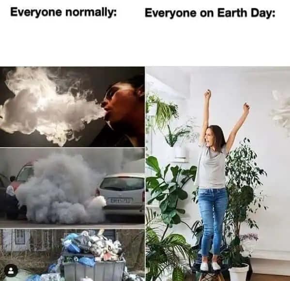 A comparison-style 2026 Earth Day meme. The left side, labeled Everyone normally, shows images of vaping, car exhaust, and overflowing trash. The right side, Everyone on Earth Day, shows a woman posing happily in a clean room filled with vibrant green house plants.