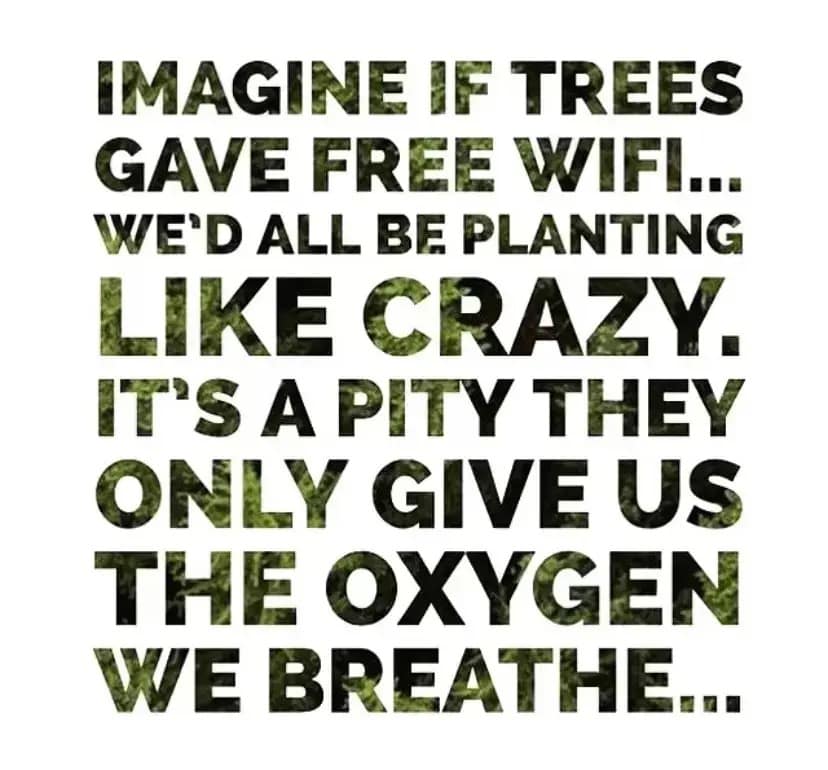2026 Earth Day meme with a forest canopy background seen through the lettering. The message reads, "IMAGINE IF TREES GAVE FREE WIFI... WE'D ALL BE PLANTING LIKE CRAZY. IT'S A PITY THEY ONLY GIVE US THE OXYGEN WE BREATHE..."