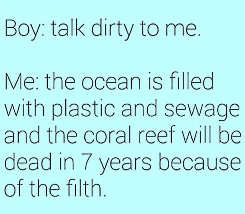 minimalist text-based 2026 Earth Day meme on a bright cyan background. It depicts a dialogue where a boy says, "talk dirty to me," and the response is a grim environmental reality check about the ocean being filled with sewage and the death of coral reefs.