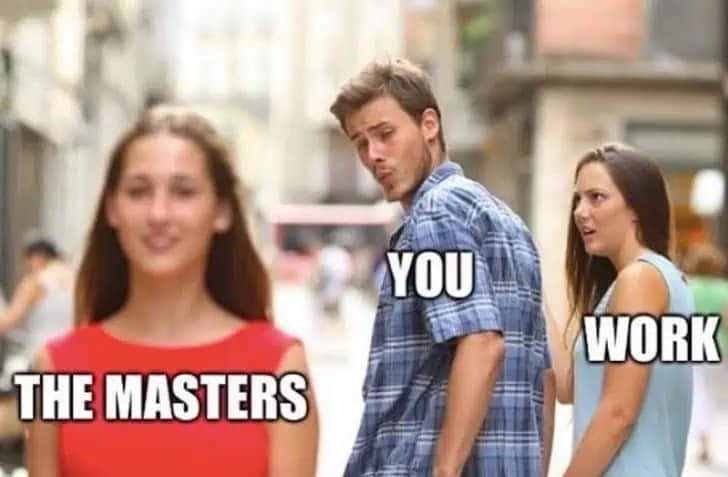 A relatable 2026 Masters meme using the "Distracted Boyfriend" template. The man (labeled "YOU") looks back longingly at a woman in red (labeled "THE MASTERS") while his frustrated girlfriend (labeled "WORK") looks on in disbelief, perfectly capturing the struggle of maintaining productivity during tournament week.