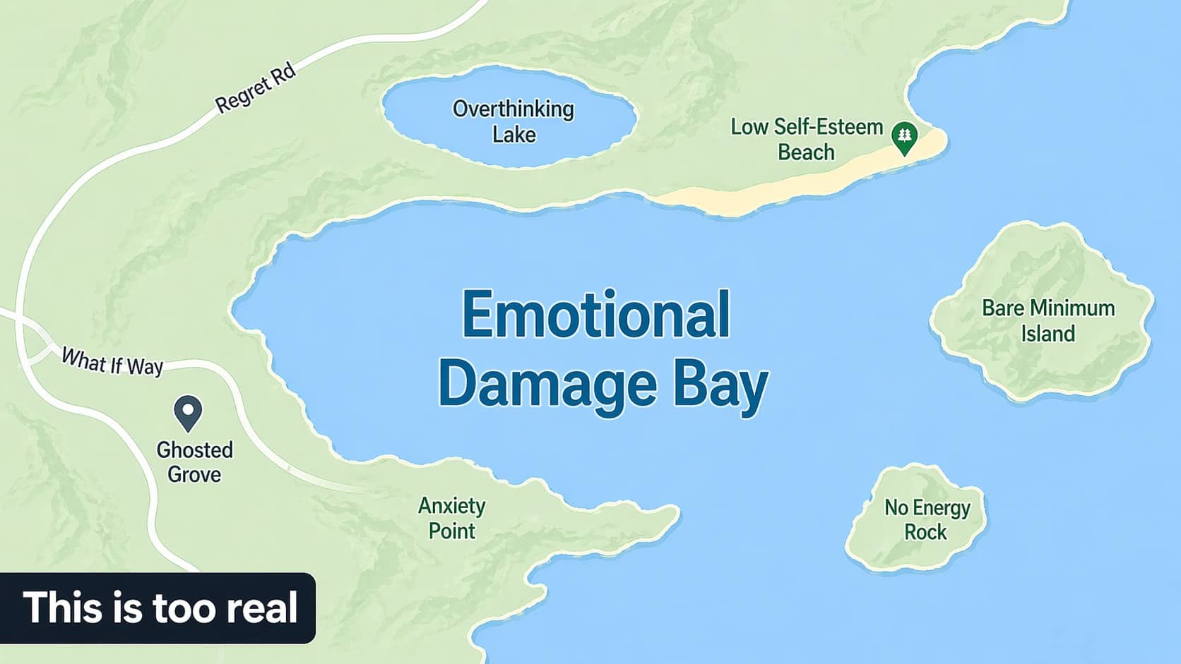 Satirical map showing Emotional Damage Bay surrounded by Anxiety Point, Ghosted Grove, and Overthinking Lake.