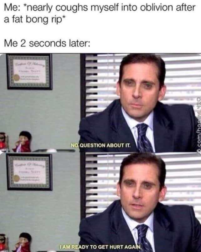 Michael Scott from The Office features in this relatable 420 meme across two panels. After nearly coughing into oblivion, his eyes are edited to be extremely red, and he confidently declares that he is ready to get hurt again by another massive hit.