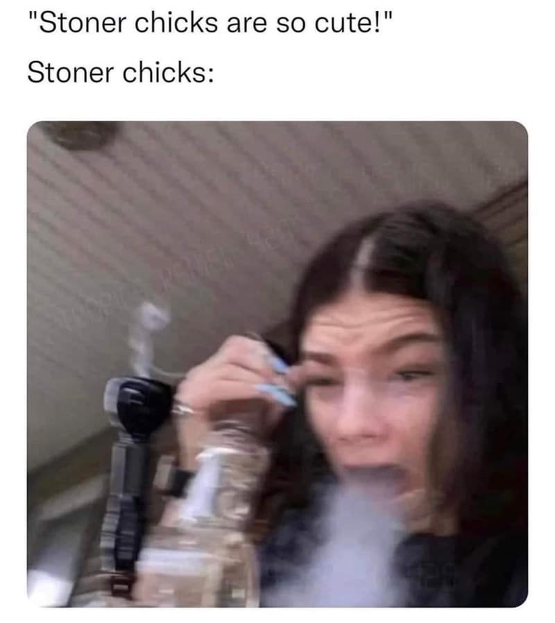 Subverting the trope of the glamorous stoner, this 420 meme shows a blurry, candid shot of a woman in the middle of an intense coughing fit. Her eyes are watery and squeezed shut, perfectly parodying the text regarding how cute stoner chicks are supposed to look.