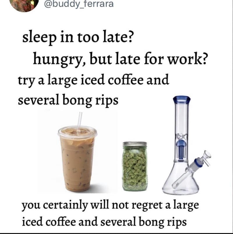 This instructional 420 meme is presented as a helpful morning guide featuring a large iced coffee next to a jar of flower and a clear glass bong. The text sarcastically suggests that if you are hungry and late for work, this specific combination of caffeine and THC is a decision you certainly won't regret.