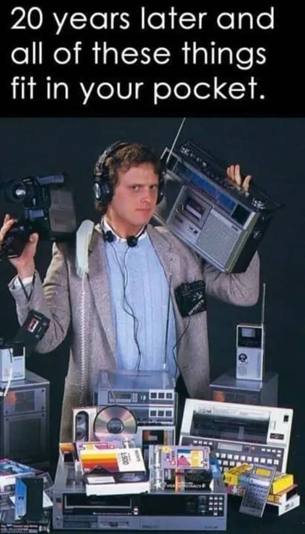 80s meme showing a guy buried in bulky electronics that now all fit inside a single smartphone.