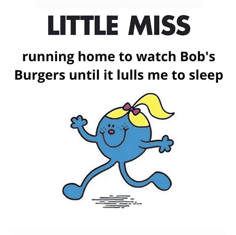 A colorful Little Miss character illustration stars in this Bob's Burgers meme about comfort viewing. The blue character with a yellow ponytail is shown running gleefully under text that admits she is sprinting home specifically to let the Belcher family's adventures lull her to sleep.