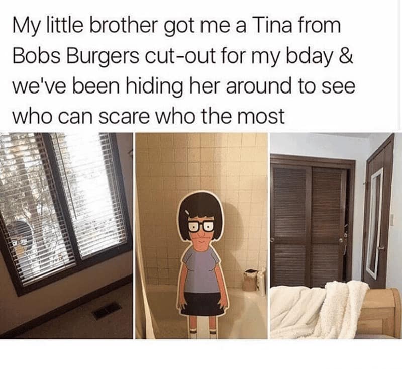 A real-life birthday gift becomes a psychological thriller in this Bobs Burgers meme featuring a life-sized Tina cutout. The collage shows the iconic awkward teen looming in the shower and peeking through window blinds as siblings use her to jump-scare each other.