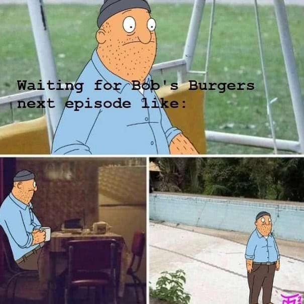 This Bobs Burgers meme mashes up show clips with a famous template of a man waiting alone in different locations. It features Teddy sitting sadly on a swing set and at a dining table to represent the agonizing wait for a new episode to drop.