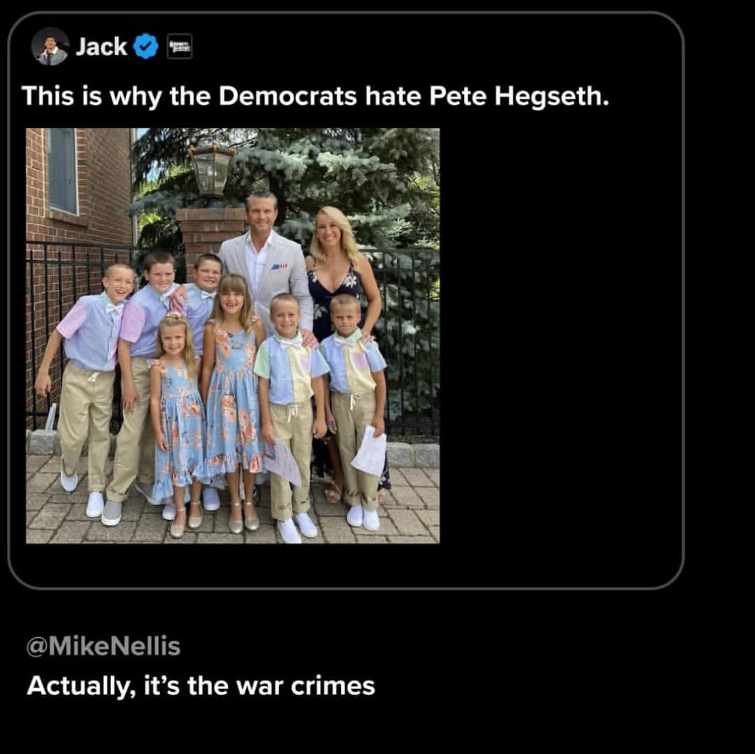 A sharp political Pete Hegseth meme screenshot. A user named Jack shares a wholesome photo of Hegseth’s large family with the caption "This is why the Democrats hate Pete Hegseth," only for Mike Nellis to deliver a viral reality check: "Actually, it’s the war crimes."
