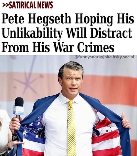A satirical news Pete Hegseth meme featuring a headline that reads: "Pete Hegseth Hoping His Unlikability Will Distract From His War Crimes." The image shows a focused Hegseth opening his suit jacket to reveal a flag lining during a media appearance.