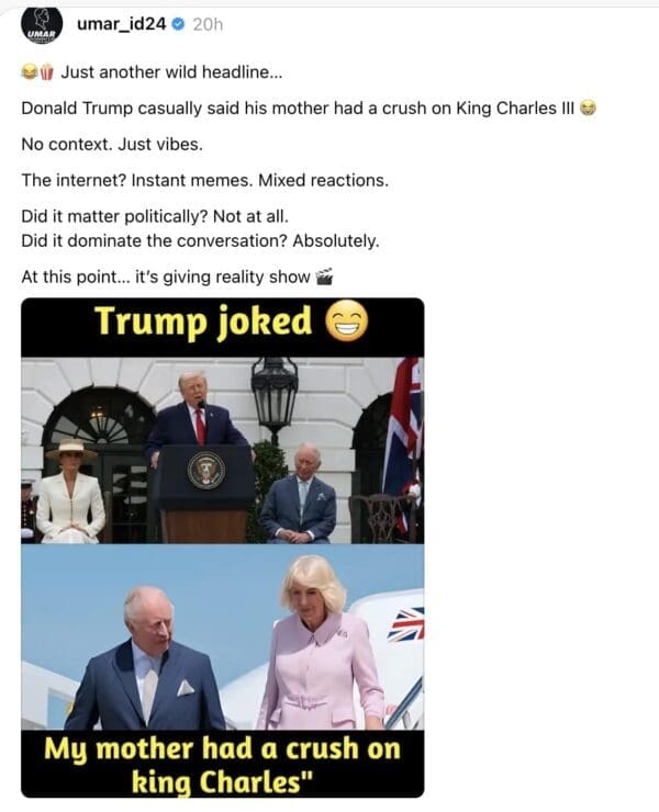 A Trump King Charles meme featuring a social media post that breaks down the "reality show" nature of the 2026 visit. It pairs a photo of Donald Trump at a podium with a photo of King Charles and Queen Camilla, highlighting Trump's claim that his mother had a crush on the monarch.