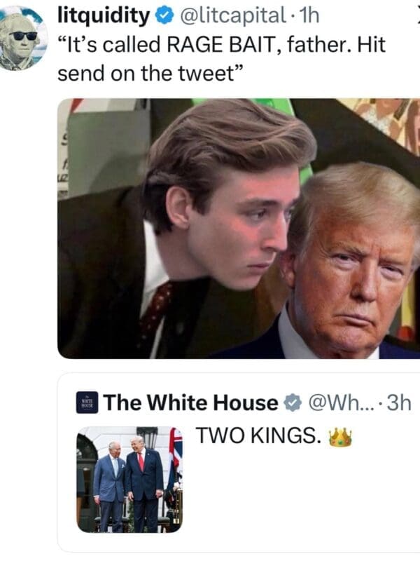 Trump King Charles meme parodying the famous 9/11 whisper photo. Barron Trump is photoshopped whispering into Donald Trump's ear, with the caption: "It's called RAGE BAIT, father. Hit send on the tweet." Below, the White House post declaring "TWO KINGS" is visible.