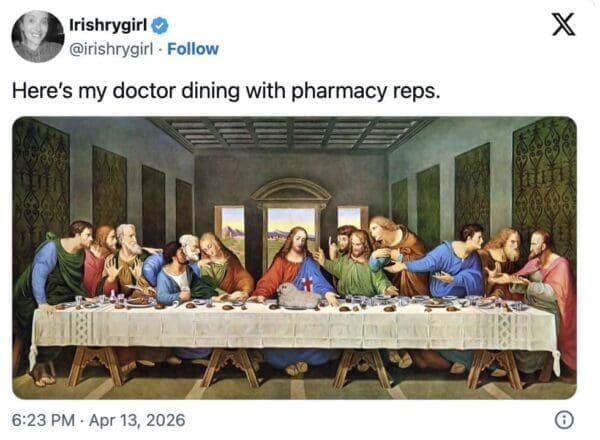 Trump Jesus meme tweet from @Irishrygirl featuring Leonardo da Vinci’s The Last Supper. The text hilariously reinterprets the biblical scene as "my doctor dining with pharmacy reps," lampooning the "doctor" excuse through a modern corporate lens.