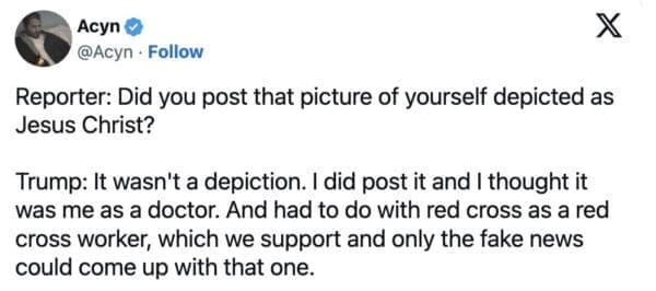 A text-based Trump Jesus meme tweet from @Acyn featuring a satirical script. In the dialogue, Trump denies being depicted as the Messiah, claiming he instead thought he was a "doctor" and a "Red Cross worker" and blaming the "fake news" for the misunderstanding.