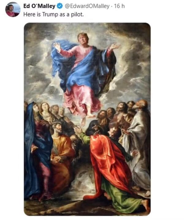 A humorous Trump Jesus meme tweet from @EdwardOMalley featuring a Renaissance-style painting of Jesus ascending to heaven, but with Trump’s face edited onto the figure. Leaning into the absurd excuses, the caption reads: "Here is Trump as a pilot."