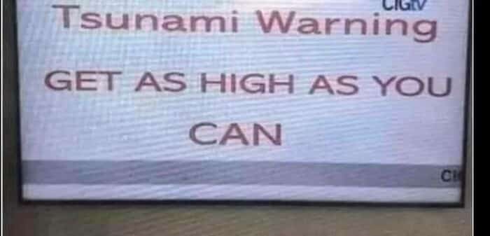 Tsunami warning broadcast accidentally worded "Get as high as you can," implying drug use during emergency.