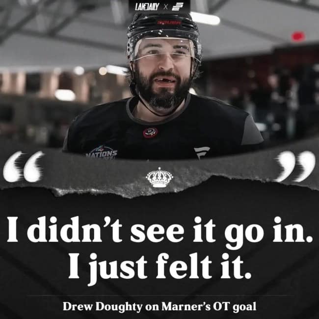 A black-and-white funny sports graphic showing Los Angeles Kings' Drew Doughty. Below his portrait is a massive quote regarding a teammate's overtime goal: "I didn't see it go in. I just felt it."