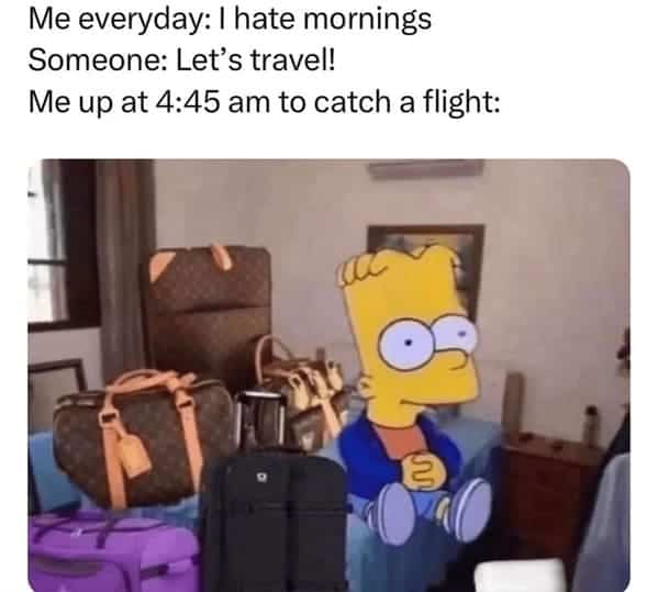 relatable airplane meme featuring Bart Simpson from The Simpsons sitting on his bed with massive, bloodshot eyes, completely surrounded by high-end luggage. The text contrasts a daily hatred for mornings with the willingness to wake up at 4:45 AM for a flight.
