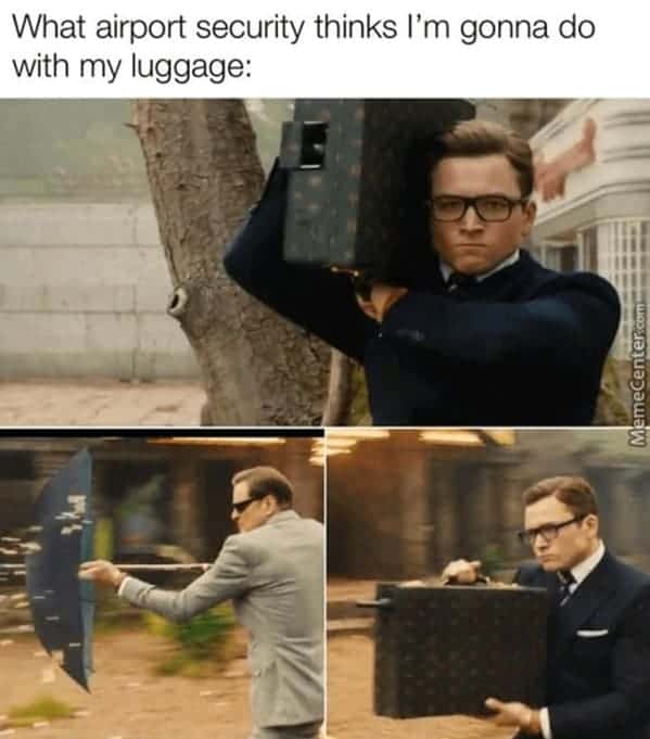 A funny airplane meme contrasting security's perception with reality. Using action shots from the Kingsman movies, it shows Eggsy carrying a high-tech armored trunk and Harry using a weaponized umbrella, suggesting this is what TSA assumes every traveler is hiding.