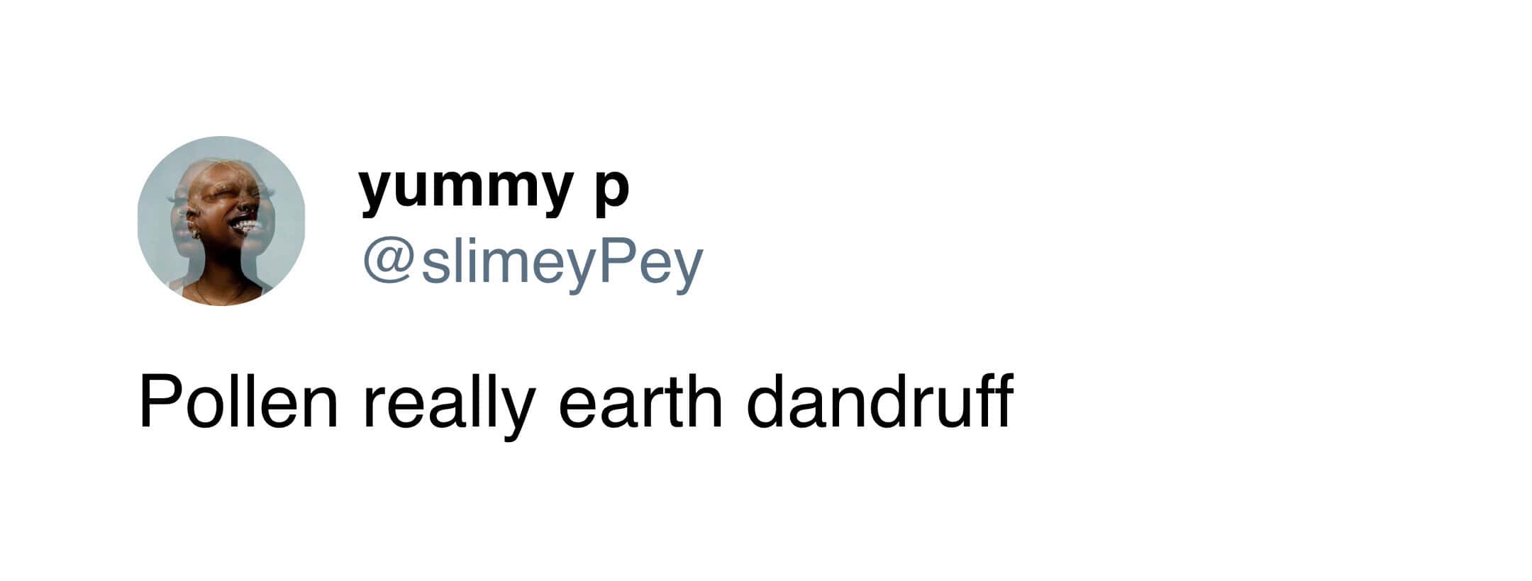 Short viral tweet calling pollen nothing more than the earth's own dandruff problem