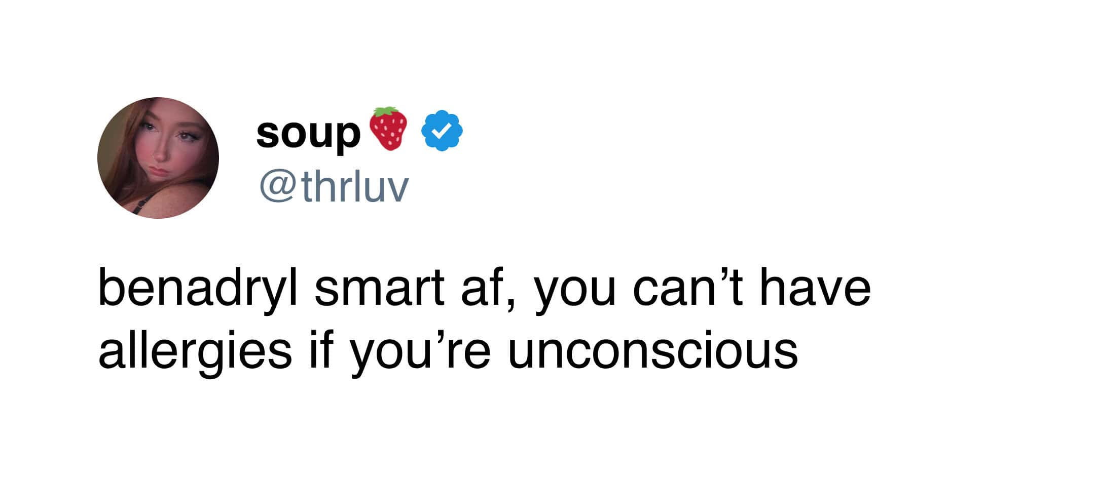 Hilarious tweet praising Benadryl's logic — unconscious people can't experience allergy symptoms