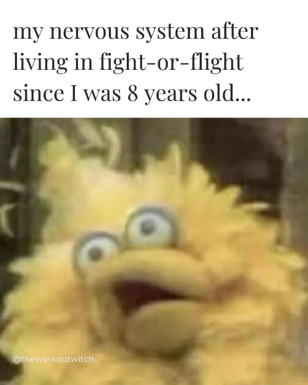 A frantic anxiety meme featuring a jittery, wide-eyed Big Bird with a look of pure internal chaos. The text perfectly describes a frayed nervous system: "my nervous system after living in fight-or-flight since I was 8 years old..."
