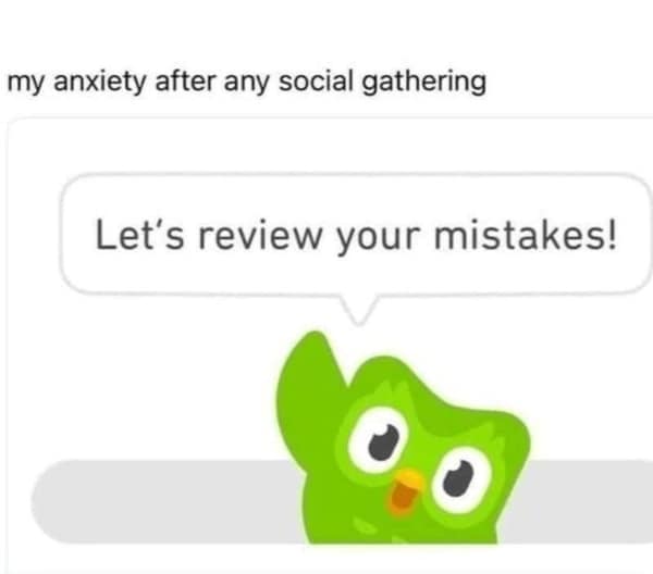 A relatable anxiety meme featuring the menacing Duolingo owl. Above the owl saying, "Let's review your mistakes!" is the caption: "my anxiety after any social gathering," capturing that late-night post-socialization spiral.