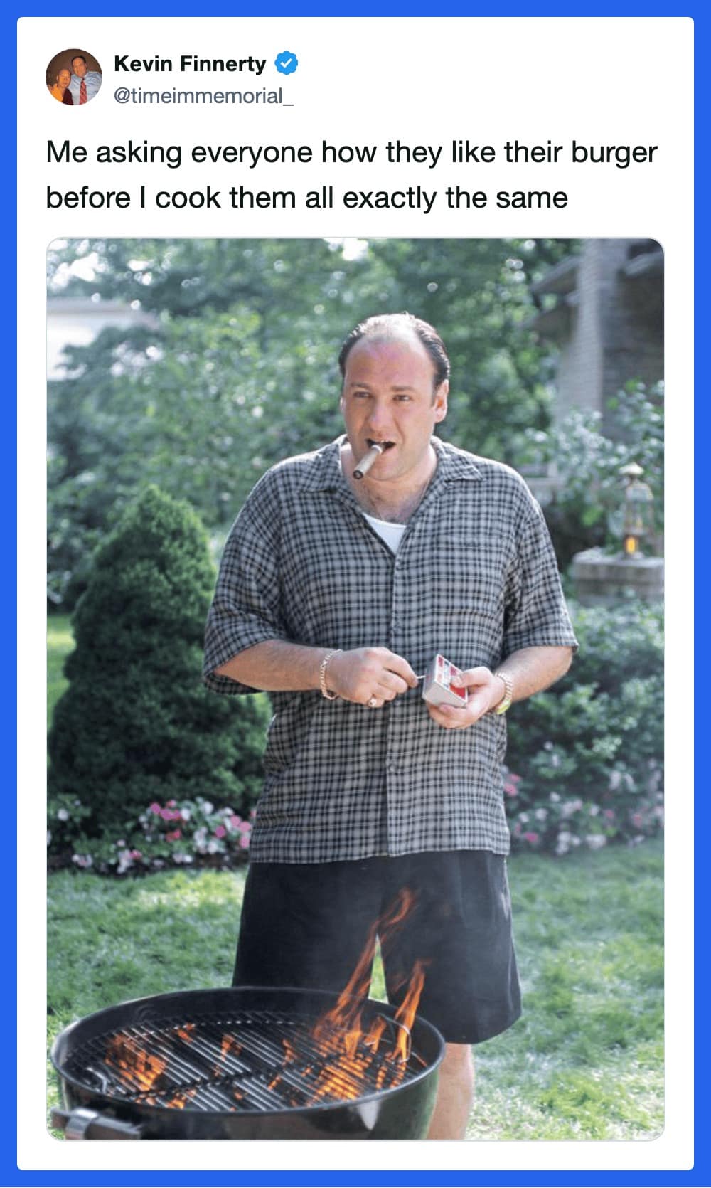 A legendary bbq meme featuring Tony Soprano standing over a kettle grill with a cigar in his mouth, focused on lighting a match. The text perfectly captures the "illusion of choice" at a cookout, describing a host who asks for everyone’s burger preference only to deliver 15 identical, carbon-crusted patties.