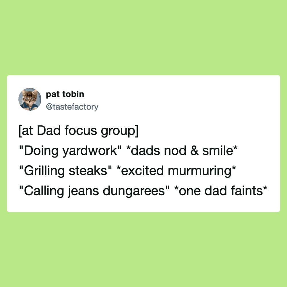 bbq meme featuring a tweet by pat tobin describing a "Dad focus group." The text outlines a progression of suburban excitement starting with yardwork and grilling steaks, finally peaking with a dad fainting when someone mentions calling jeans "dungarees."