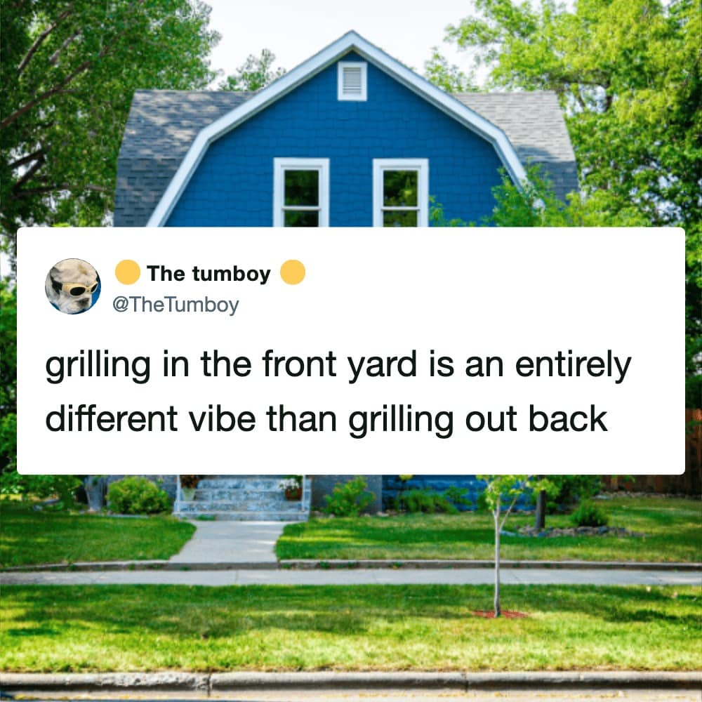A vibe-focused bbq meme featuring a photo of a tidy suburban street with a bright blue house. The tweet from The tumboy observes that "grilling in the front yard is an entirely different vibe than grilling out back," implying a more social—or aggressive—form of cooking.