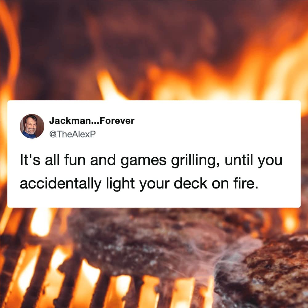 A cautionary bbq meme featuring a tweet from Jackman...Forever superimposed over a blurry, high-intensity shot of meat sizzling over aggressive orange flames. The text reminds us that grilling is pure joy right up until the moment the wooden deck becomes part of the fuel source.