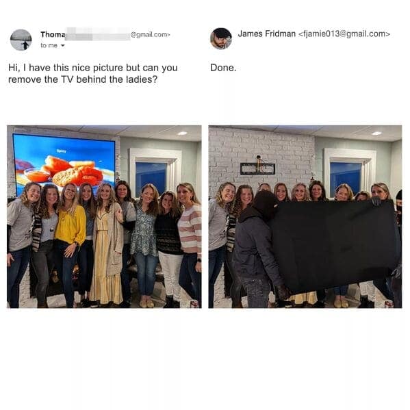 In this best of James Fridman photoshop masterclass, a group of women wants a TV removed from their background. James takes the request literally, adding a masked burglar in a balaclava who is physically hauling the flat-screen away, leaving the bare wall mounts behind.
