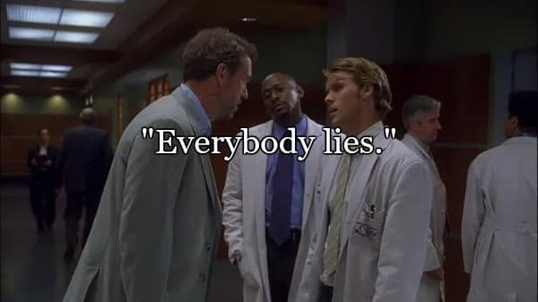 The defining image of the series, showing House in a hospital hallway with Dr. Chase and Dr. Foreman behind him. The text features the most famous of all the best quotes from Dr House: "Everybody lies."