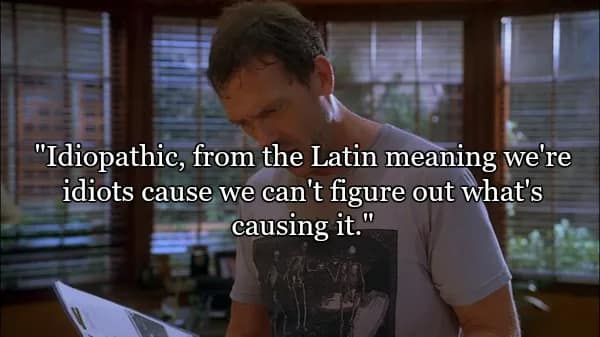 Dr. House looking through a patient file with a frustrated expression. This entry in the best quotes from Dr House collection sarcastically defines the word Idiopathic: "...from the Latin meaning we're idiots cause we can't figure out what's causing it."
