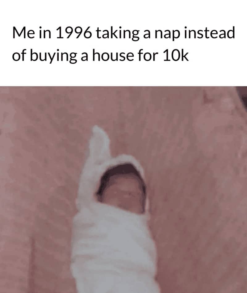 Baby wrapped in blanket meme joking about sleeping in 1996 instead of buying ten thousand dollar house